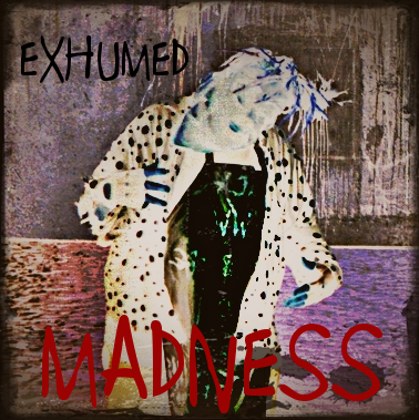 Madness - Exhumed