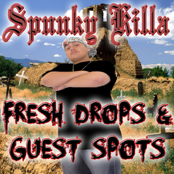 SpunkyKilla - Fresh Drops & Guest Spots