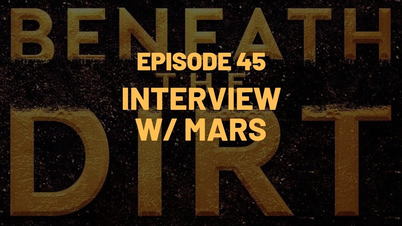 Beneath the Dirt – Episode #45 Interview with Mars